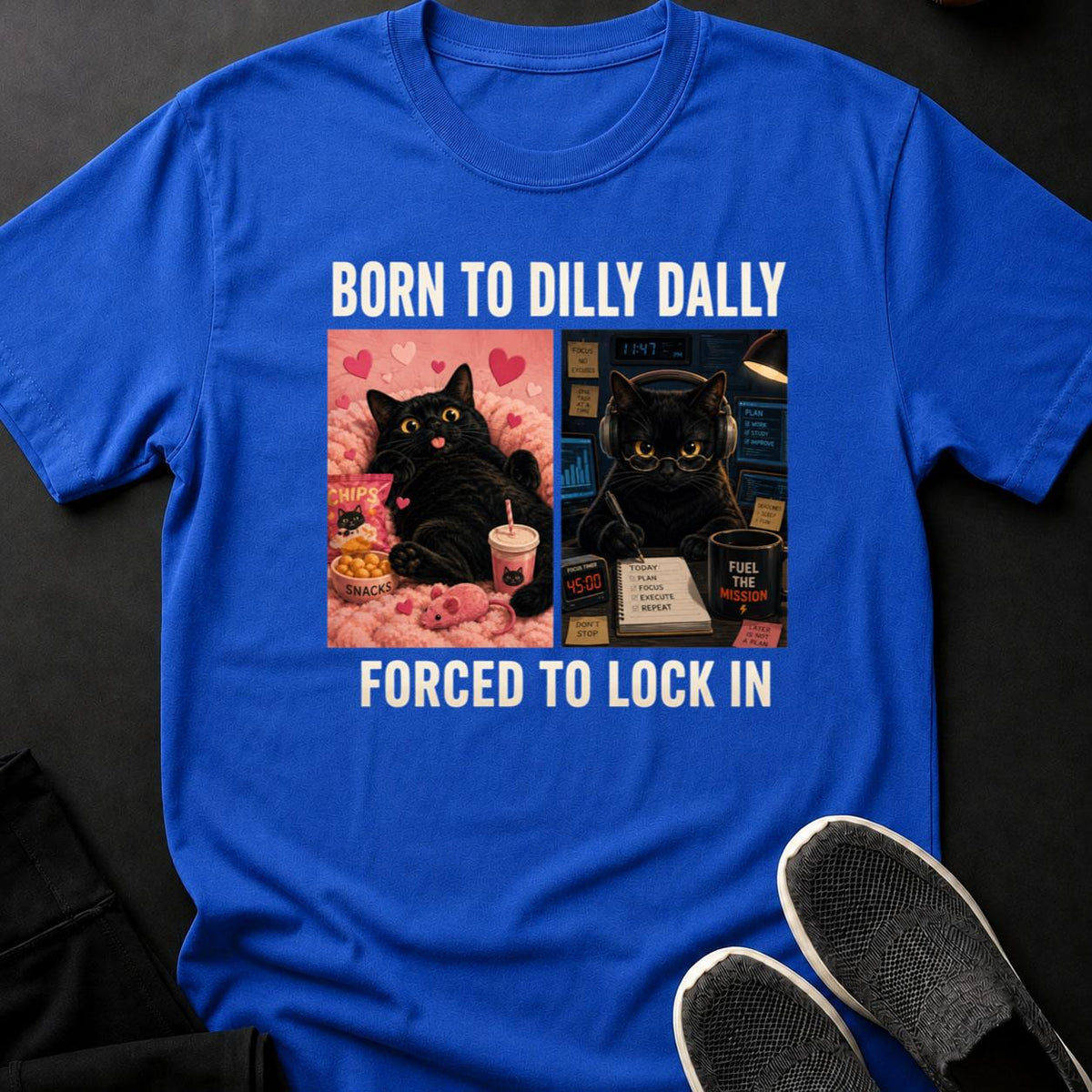 Born To Dilly Dally Forced To Lock In Cat Tee
